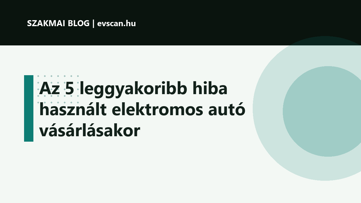 Az 5 leggyakoribb hiba használt elektromos autó vásárlásakor