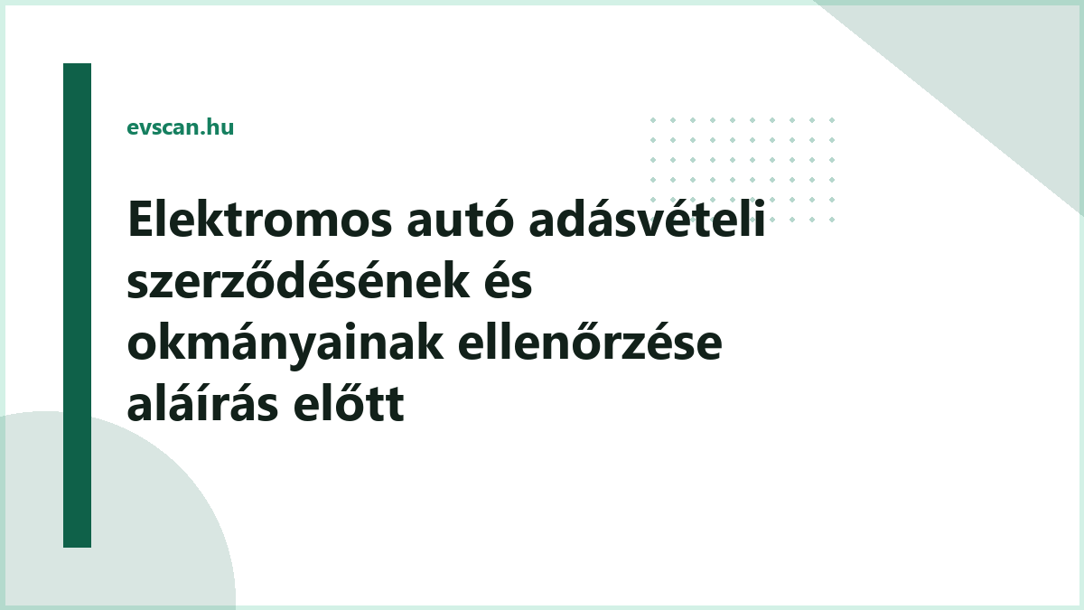 Elektromos autó adásvételi szerződésének és okmányainak ellenőrzése aláírás előtt