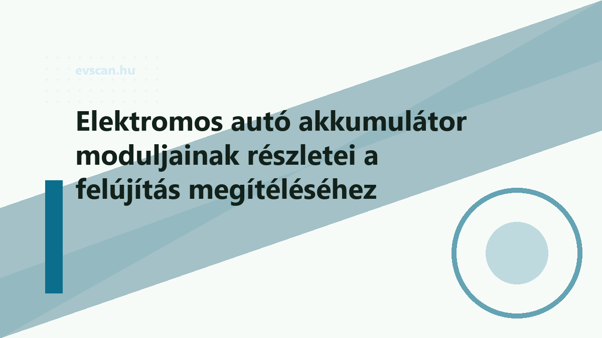 Elektromos autó akkumulátor moduljainak részletei a felújítás megítéléséhez
