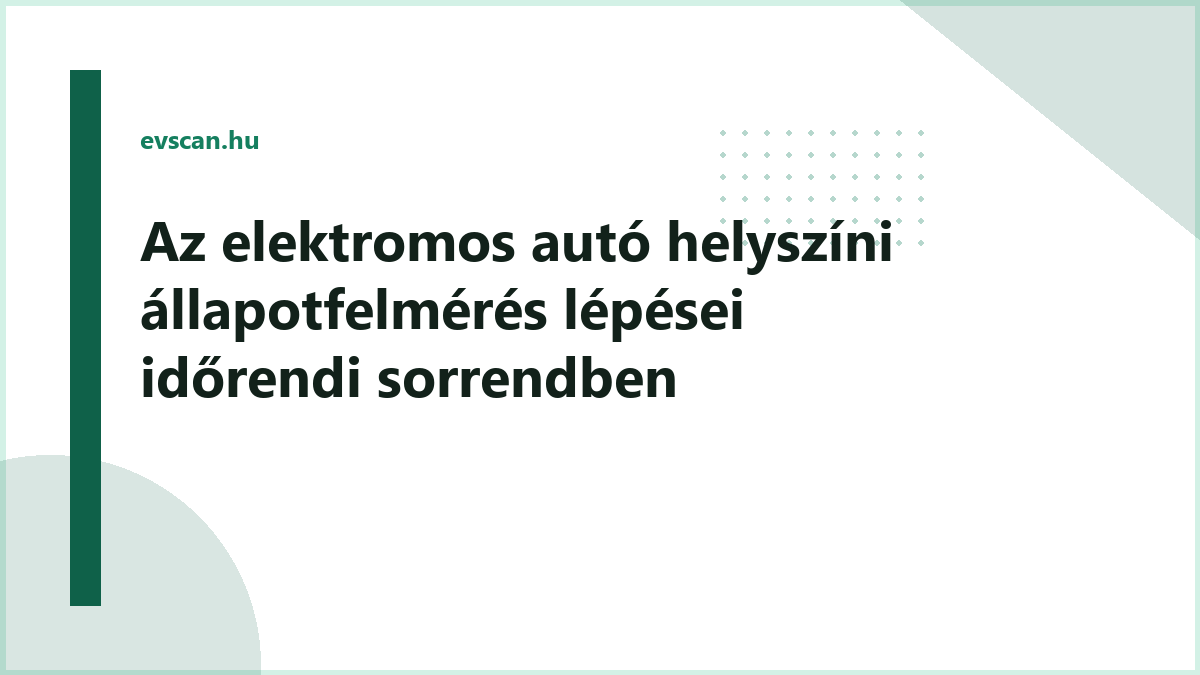 Az elektromos autó helyszíni állapotfelmérés lépései időrendi sorrendben