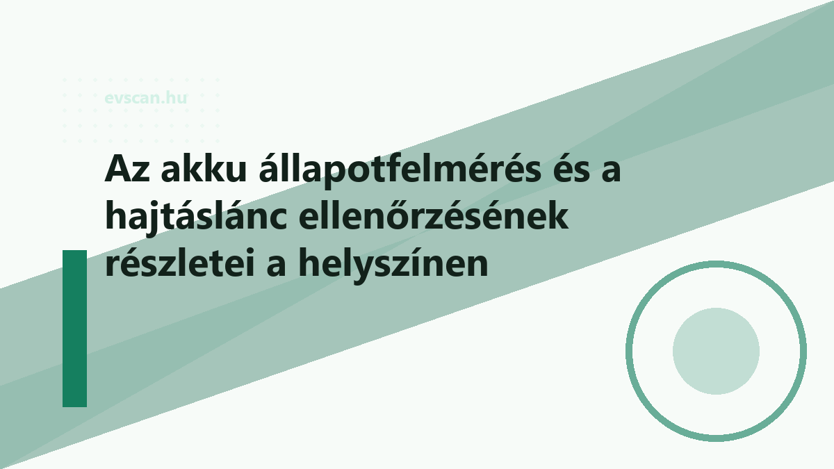 Az akku állapotfelmérés és a hajtáslánc ellenőrzésének részletei a helyszínen