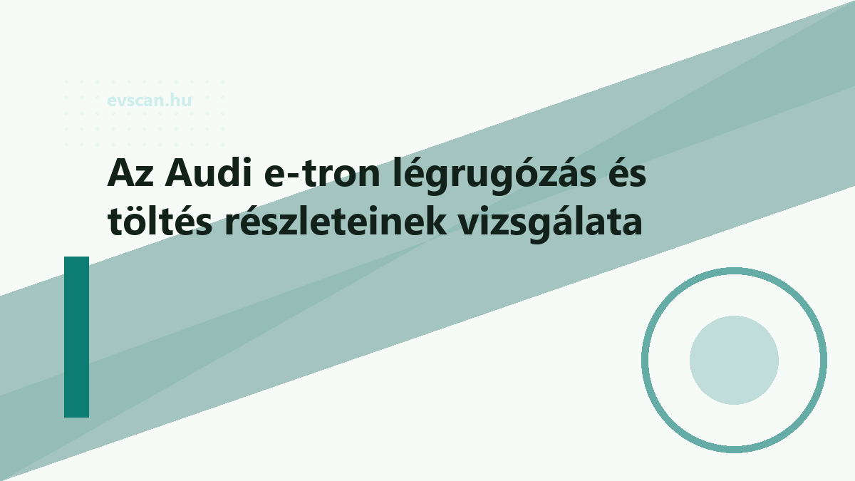 Az Audi e-tron légrugózás és töltés részleteinek vizsgálata