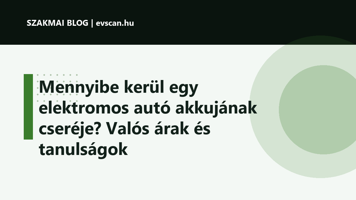 Mennyibe kerül egy elektromos autó akkujának cseréje? Valós árak és tanulságok
