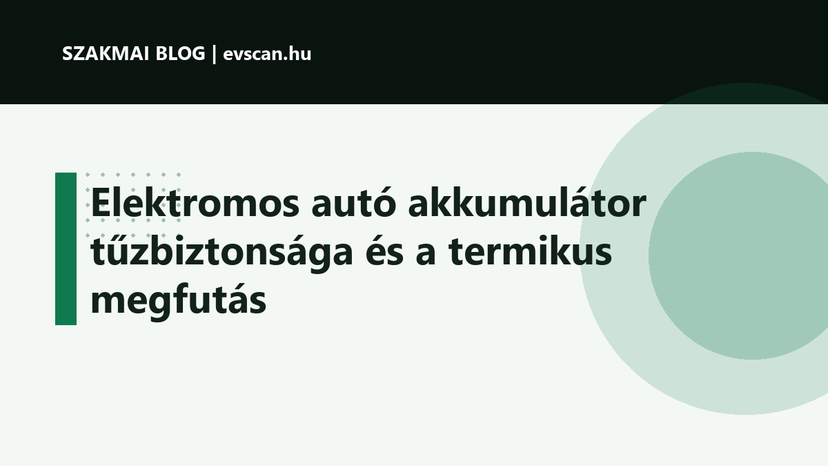 Elektromos autó akkumulátor tűzbiztonsága és a termikus megfutás