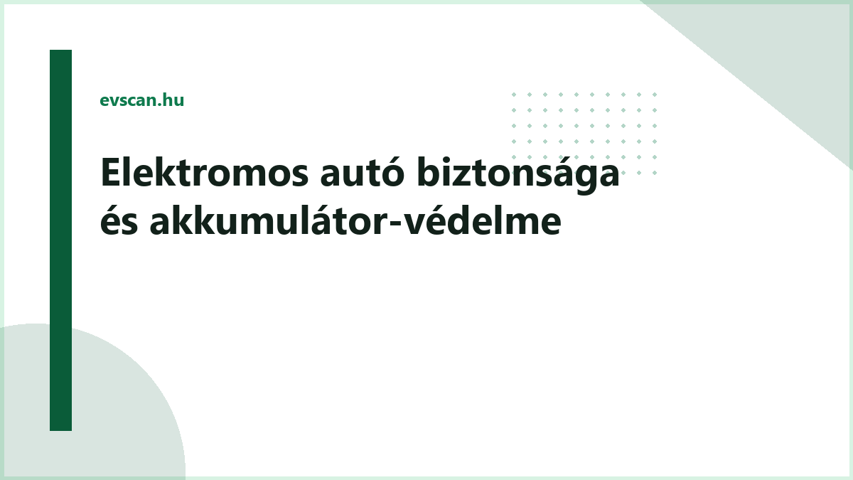 Elektromos autó biztonsága és akkumulátor-védelme