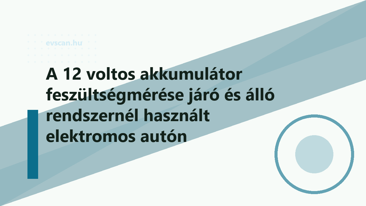 A 12 voltos akkumulátor feszültségmérése járó és álló rendszernél használt elektromos autón
