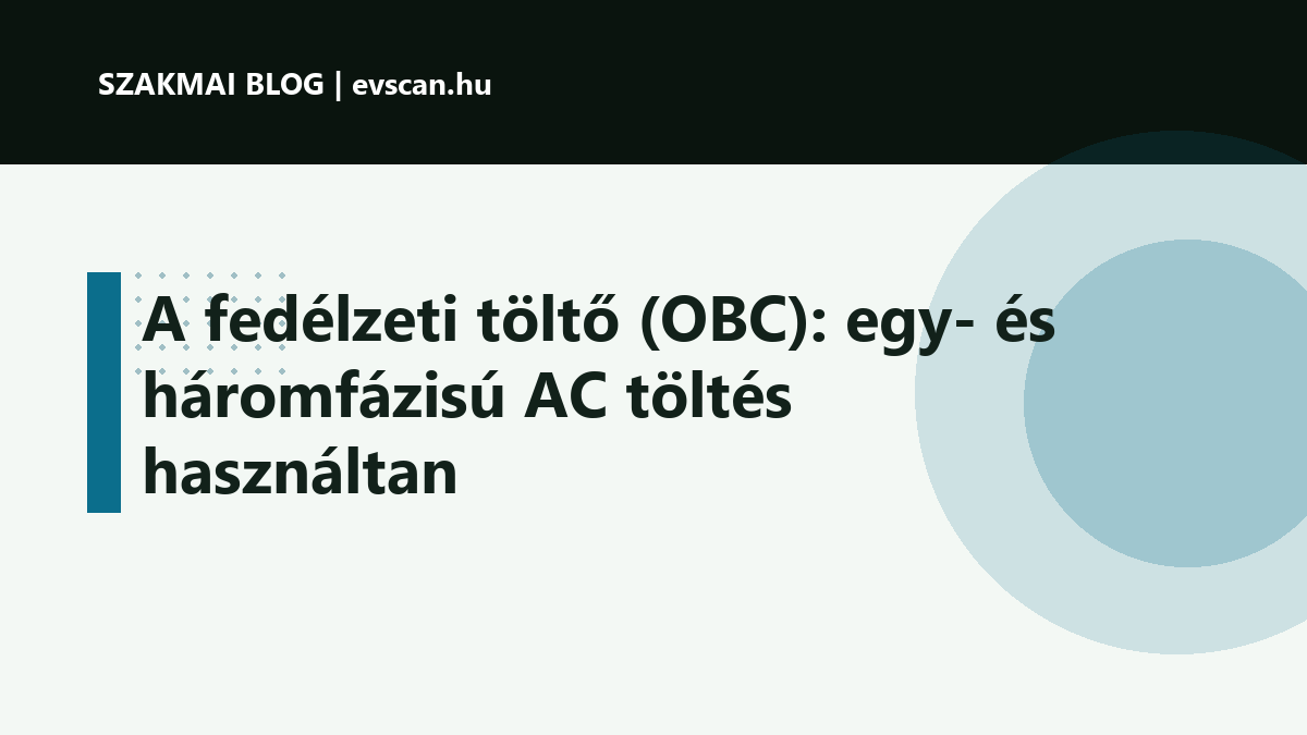 A fedélzeti töltő (OBC): egy- és háromfázisú AC töltés használtan