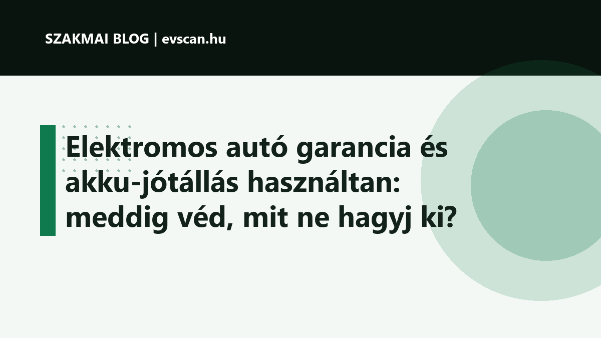 Elektromos autó garancia és akku-jótállás használtan: meddig véd, mit ne hagyj ki?