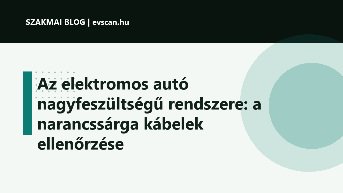 Az elektromos autó nagyfeszültségű rendszere: a narancssárga kábelek ellenőrzése
