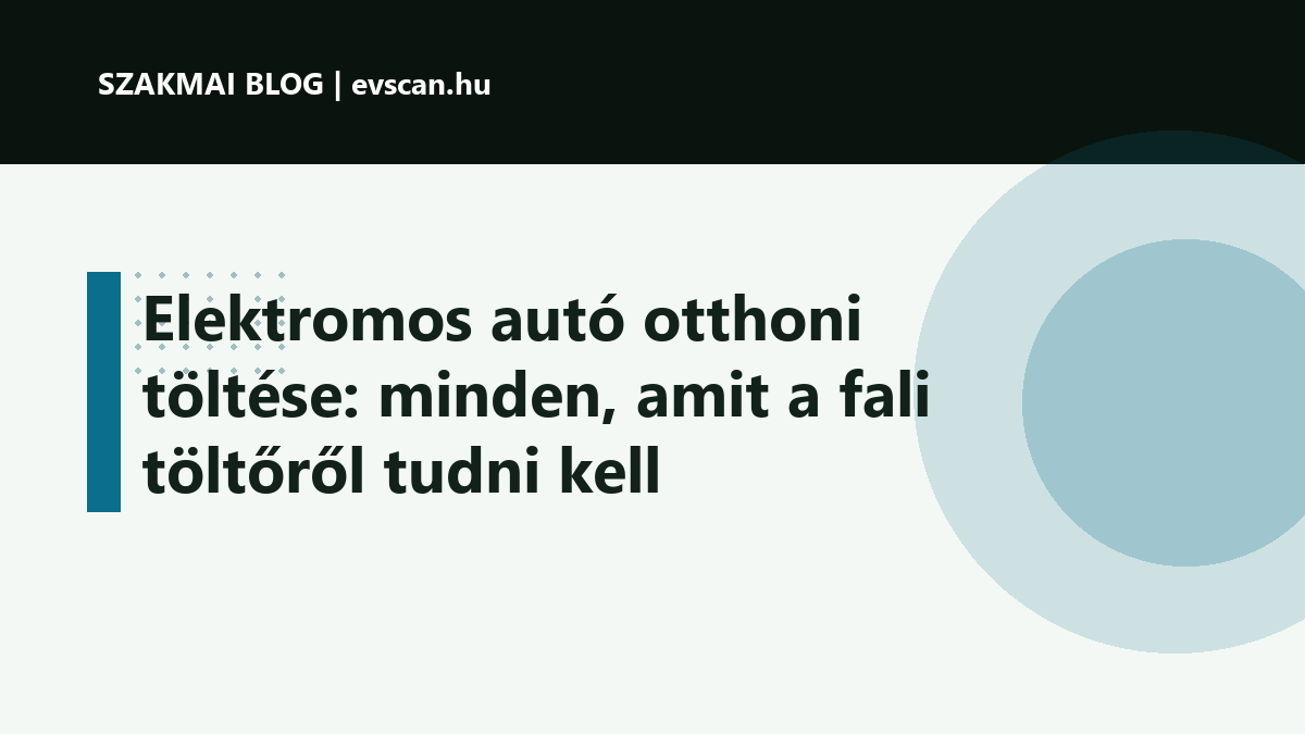 Elektromos autó otthoni töltése: minden, amit a fali töltőről tudni kell