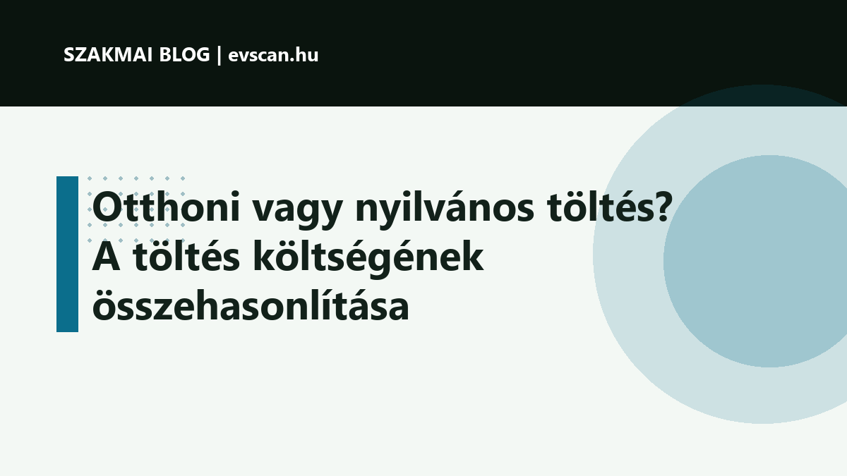 Otthoni vagy nyilvános töltés? A töltés költségének összehasonlítása