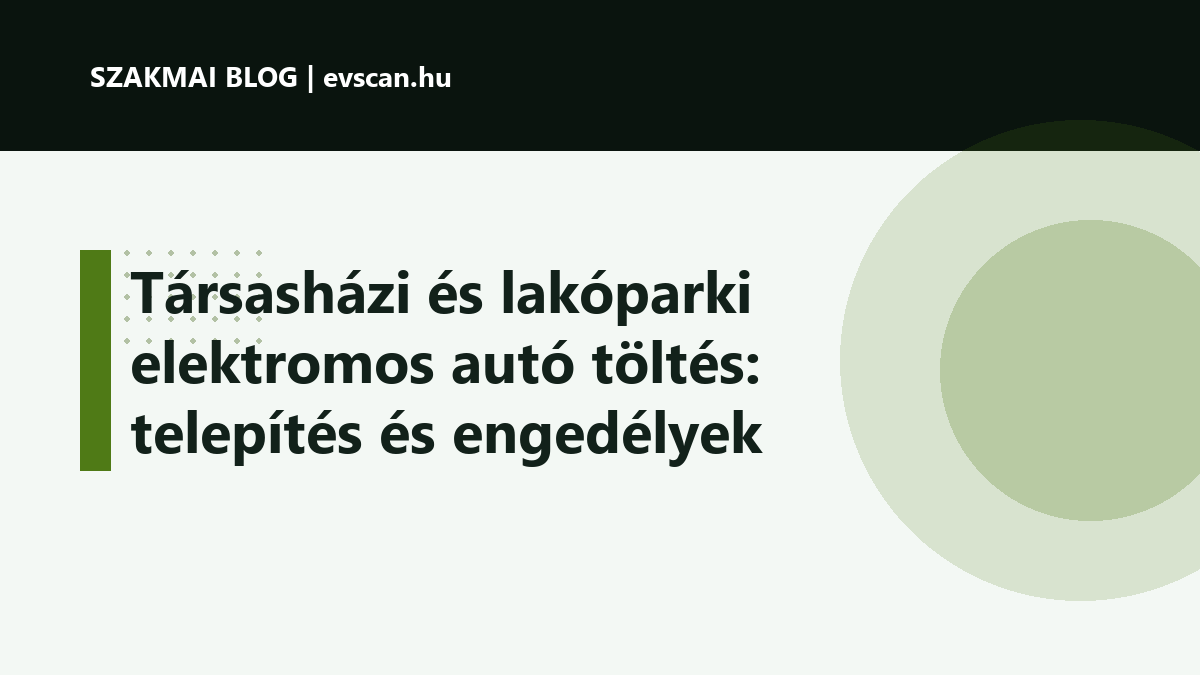 Társasházi és lakóparki elektromos autó töltés: telepítés és engedélyek