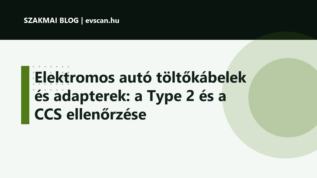 Elektromos autó töltőkábelek és adapterek: a Type 2 és a CCS ellenőrzése