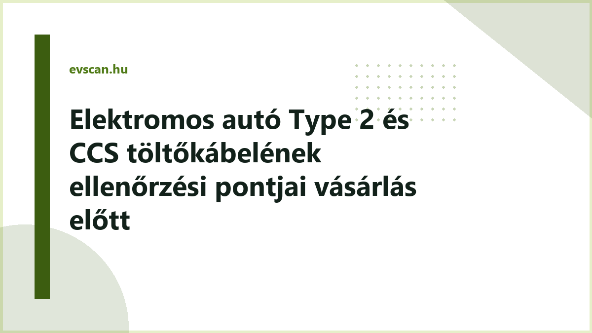 Elektromos autó Type 2 és CCS töltőkábelének ellenőrzési pontjai vásárlás előtt