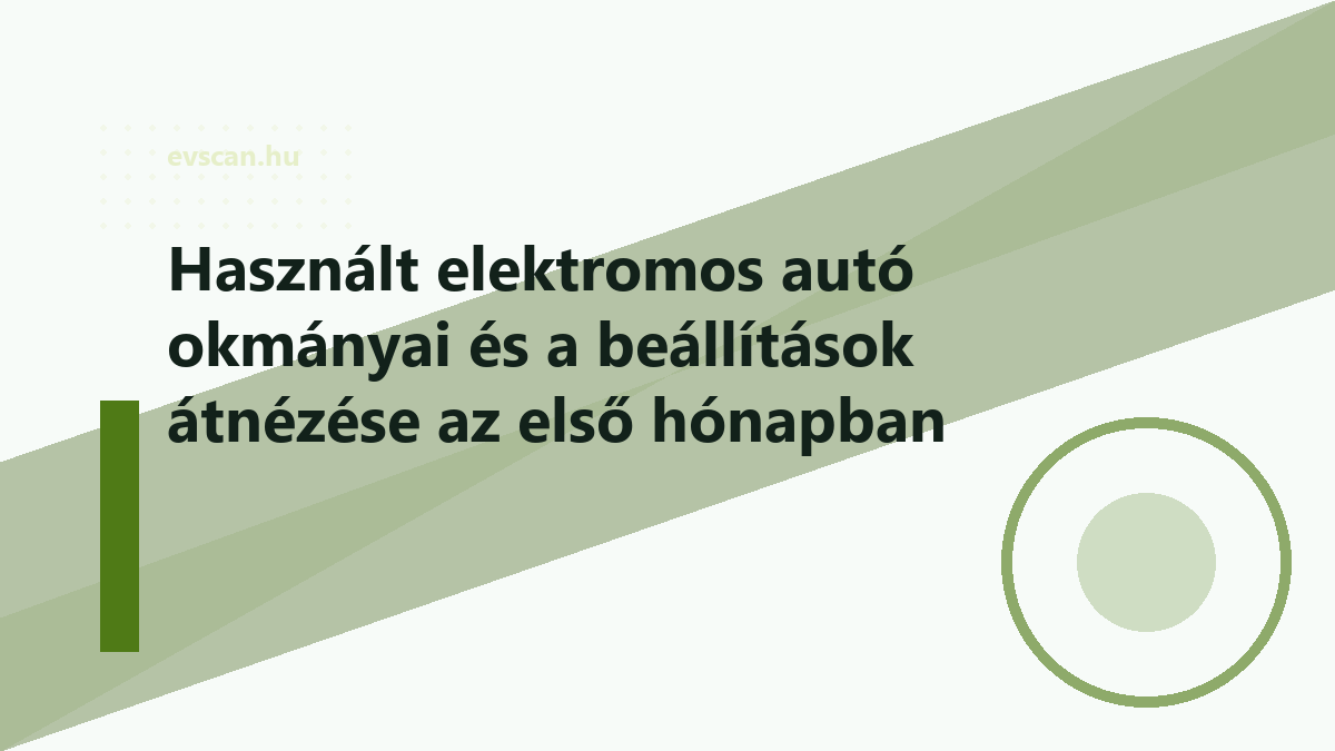 Használt elektromos autó okmányai és a beállítások átnézése az első hónapban