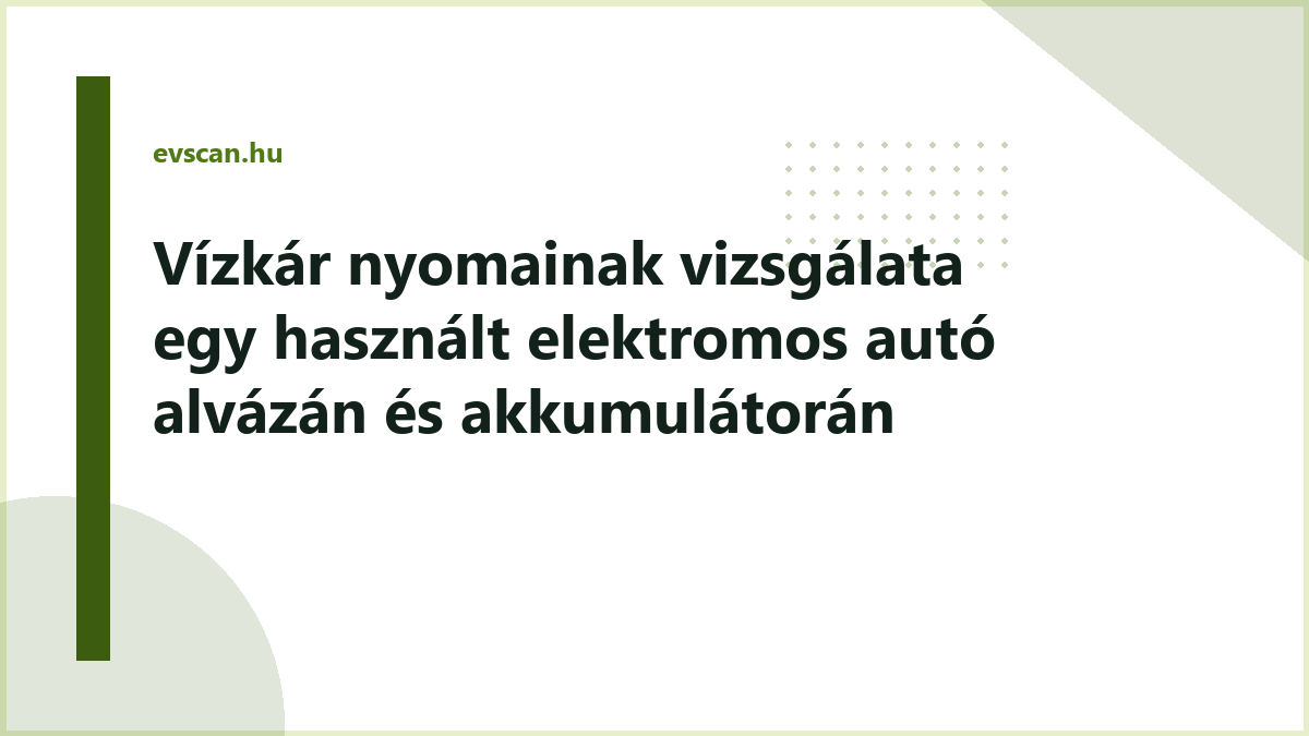 Vízkár nyomainak vizsgálata egy használt elektromos autó alvázán és akkumulátorán