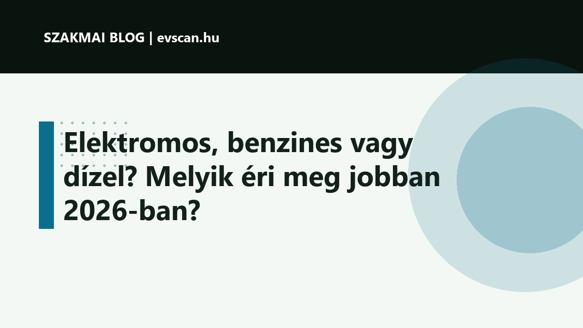 Elektromos, benzines vagy dízel? Melyik éri meg jobban 2026-ban?