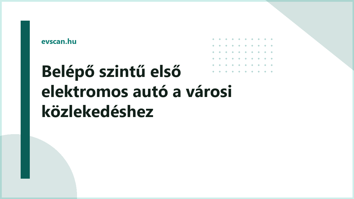 Belépő szintű első elektromos autó a városi közlekedéshez