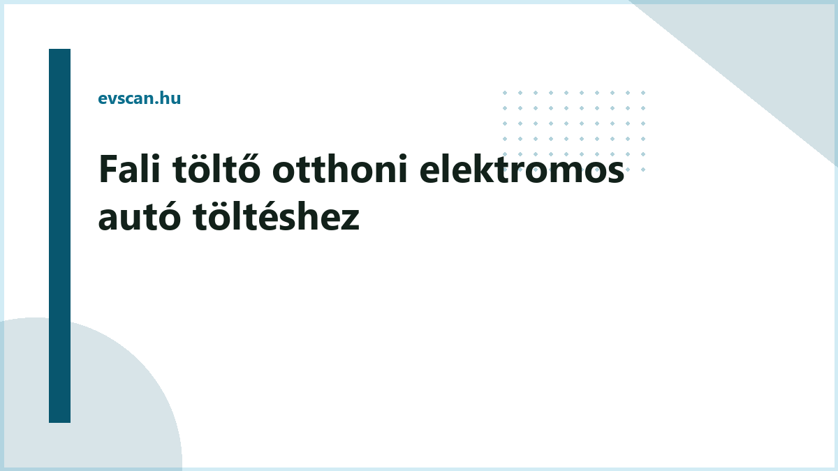Fali töltő otthoni elektromos autó töltéshez
