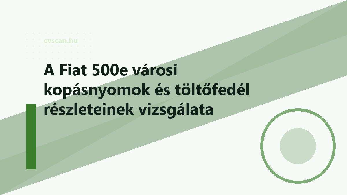 A Fiat 500e városi kopásnyomok és töltőfedél részleteinek vizsgálata