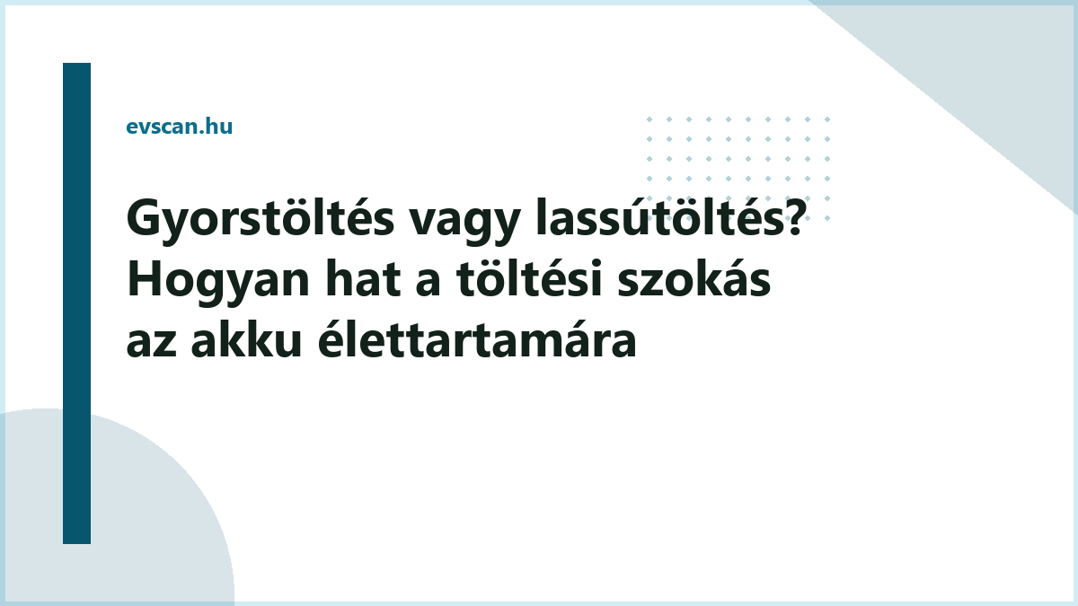 Gyorstöltés vagy lassútöltés? Hogyan hat a töltési szokás az akku élettartamára