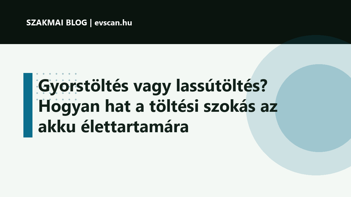Gyorstöltés vagy lassútöltés? Hogyan hat a töltési szokás az akku élettartamára