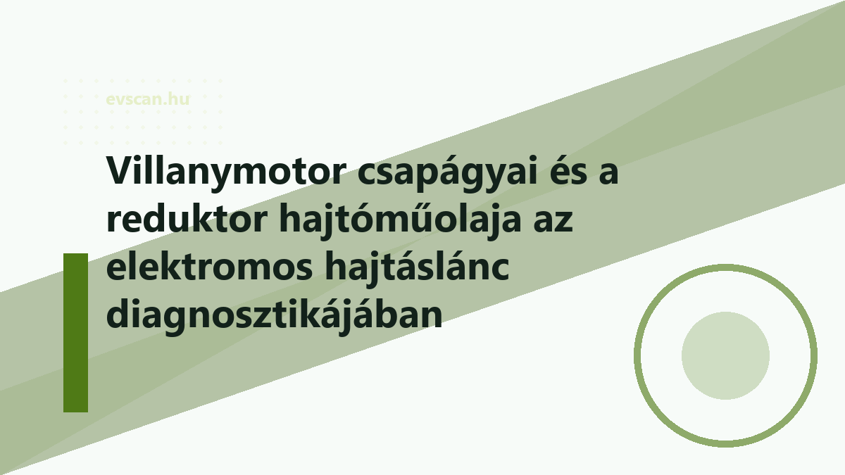 Villanymotor csapágyai és a reduktor hajtóműolaja az elektromos hajtáslánc diagnosztikájában