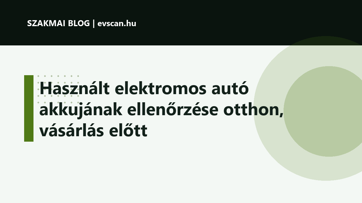 Használt elektromos autó akkujának ellenőrzése otthon, vásárlás előtt