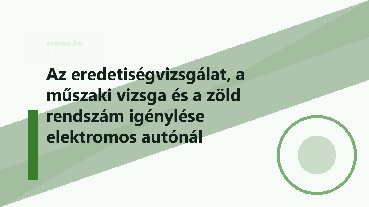 Az eredetiségvizsgálat, a műszaki vizsga és a zöld rendszám igénylése elektromos autónál