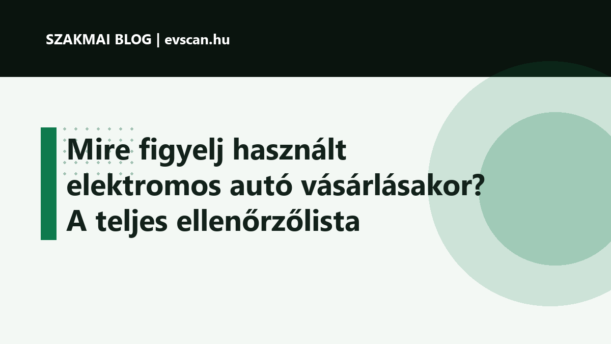 Mire figyelj használt elektromos autó vásárlásakor? A teljes ellenőrzőlista