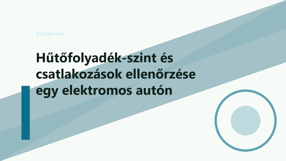 Hűtőfolyadék-szint és csatlakozások ellenőrzése egy elektromos autón