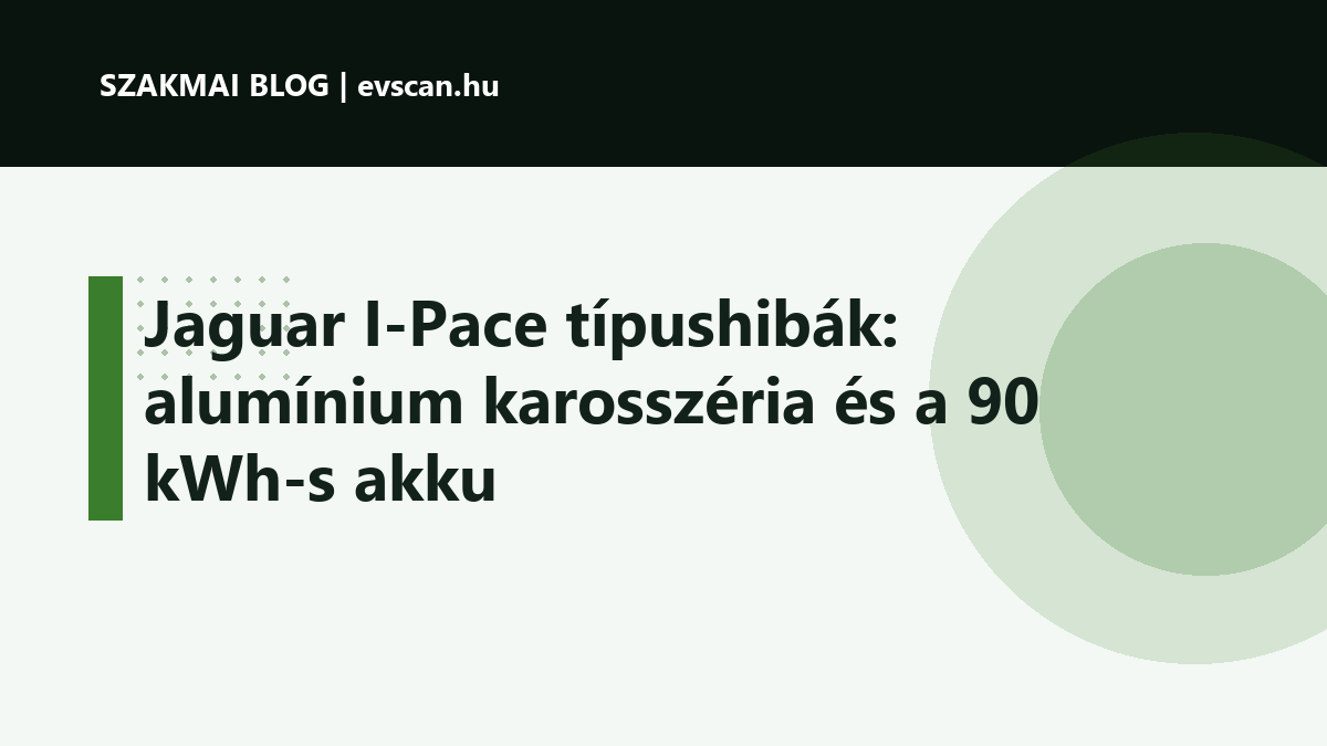 Jaguar I-Pace típushibák: alumínium karosszéria és a 90 kWh-s akku