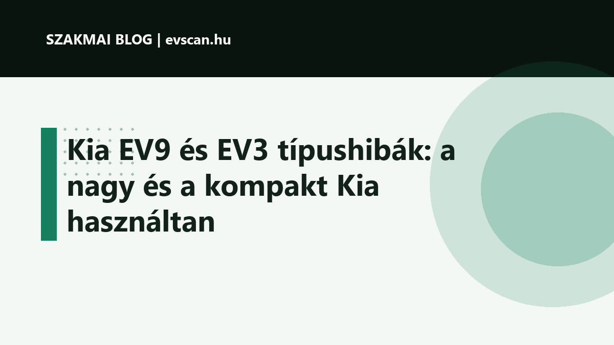 Kia EV9 és EV3 típushibák: a nagy és a kompakt Kia használtan