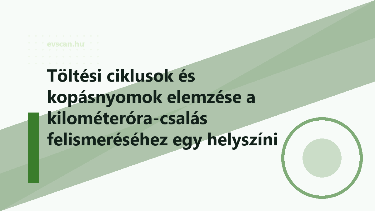 Töltési ciklusok és kopásnyomok elemzése a kilométeróra-csalás felismeréséhez egy helyszíni vizsgálaton