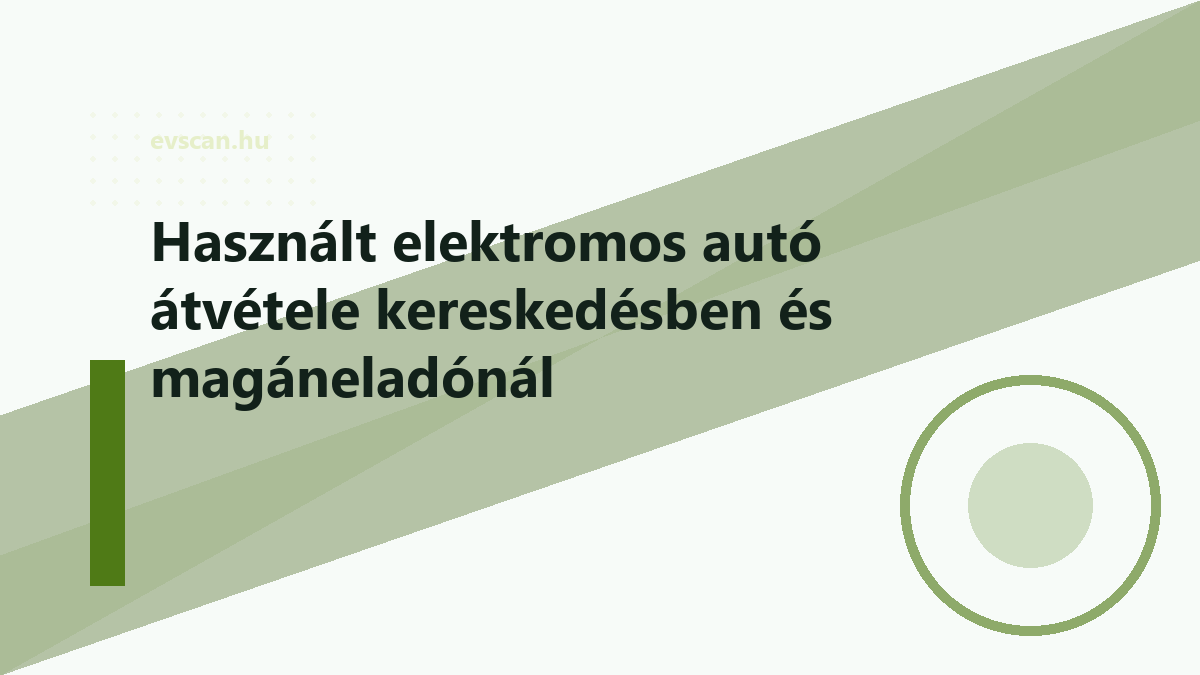 Használt elektromos autó átvétele kereskedésben és magáneladónál