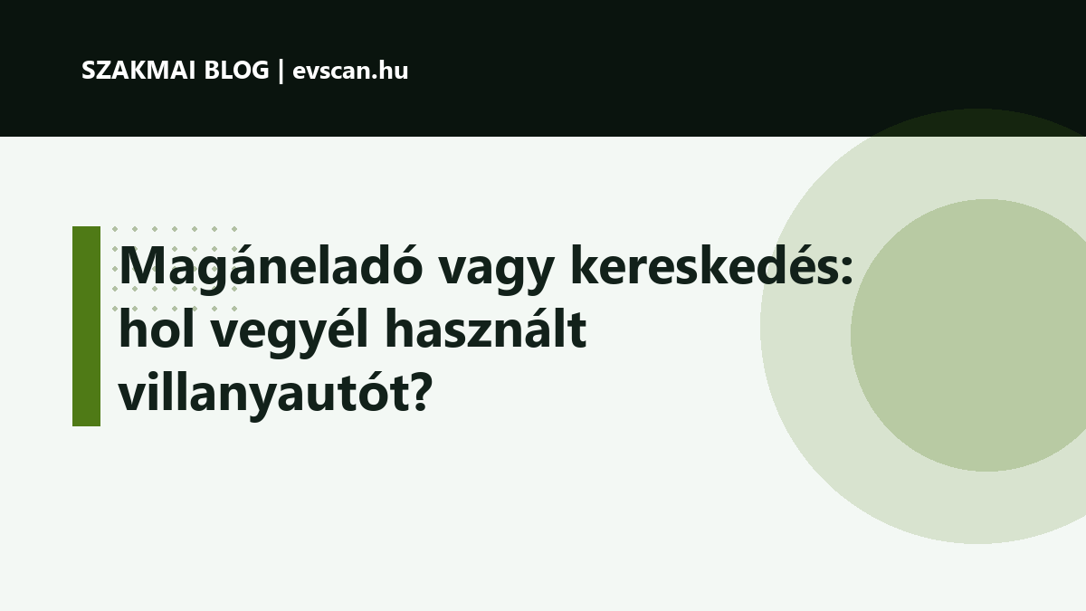 Magáneladó vagy kereskedés: hol vegyél használt villanyautót?