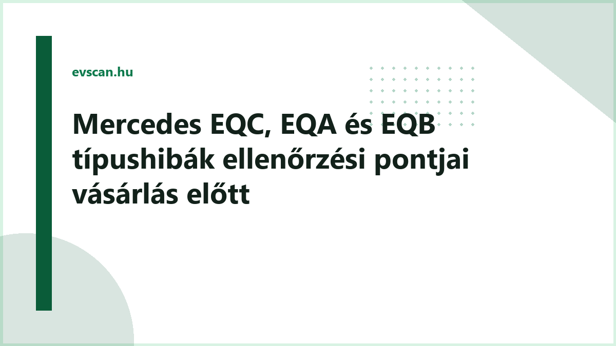 Mercedes EQC, EQA és EQB típushibák ellenőrzési pontjai vásárlás előtt