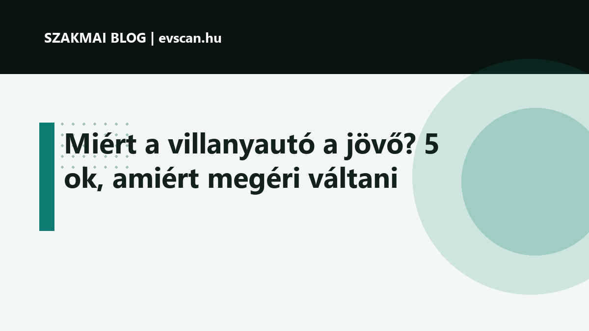 Miért a villanyautó a jövő? 5 ok, amiért megéri váltani