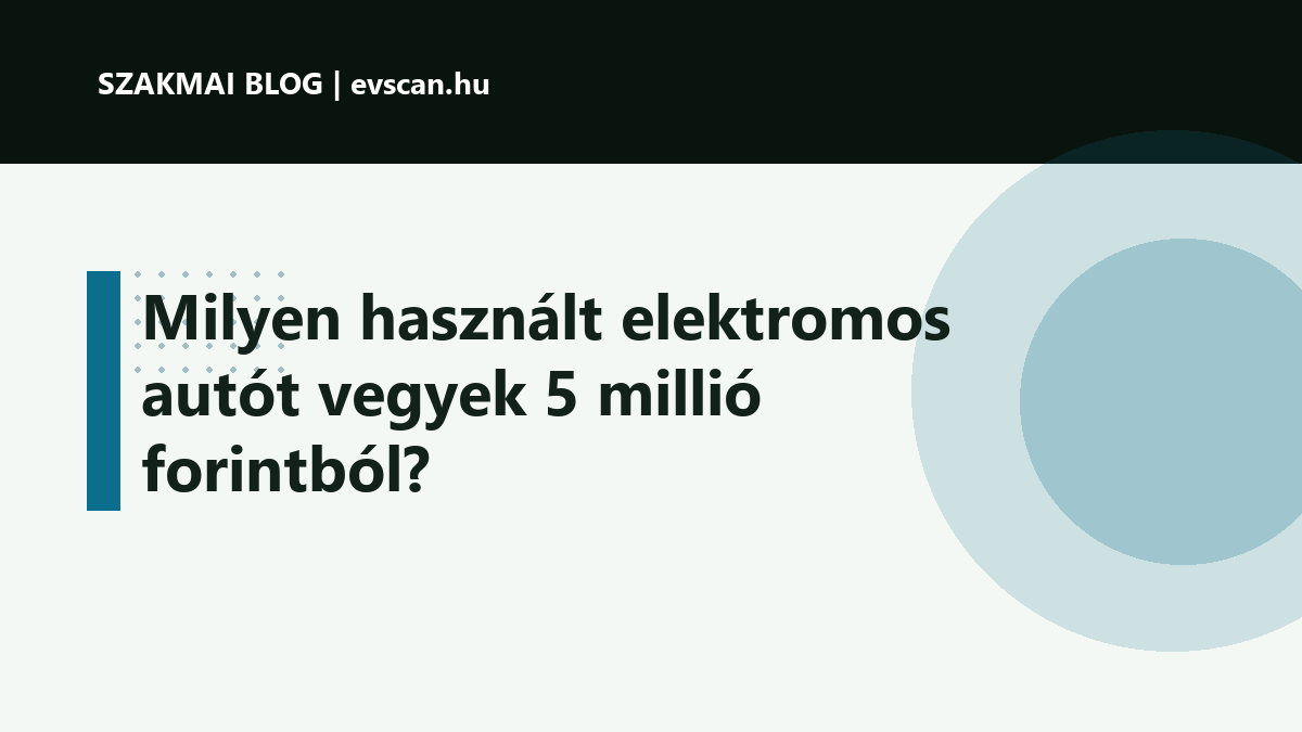 Milyen használt elektromos autót vegyek 5 millió forintból?