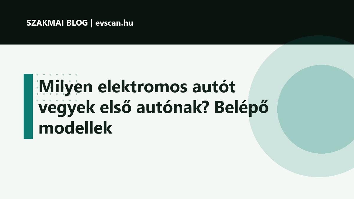 Milyen elektromos autót vegyek első autónak? Belépő modellek