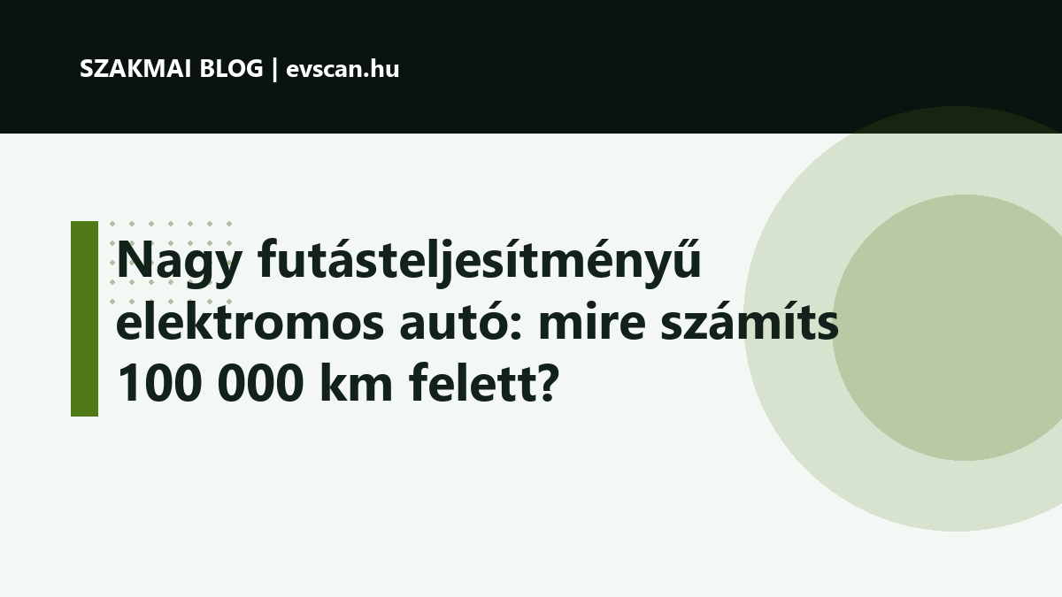 Nagy futásteljesítményű elektromos autó: mire számíts 100 000 km felett?