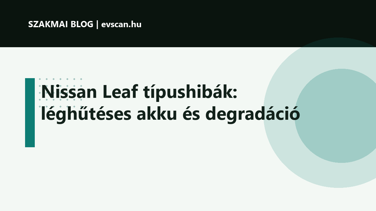 Nissan Leaf típushibák: léghűtéses akku és degradáció