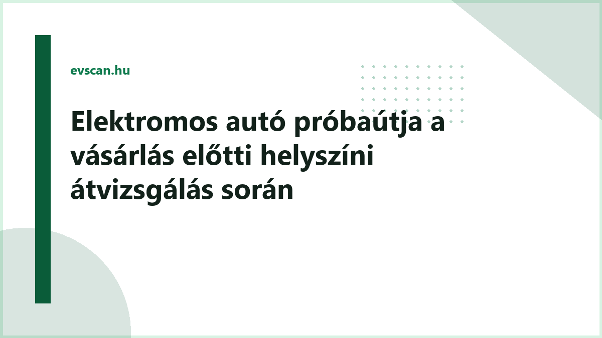 Elektromos autó próbaútja a vásárlás előtti helyszíni átvizsgálás során