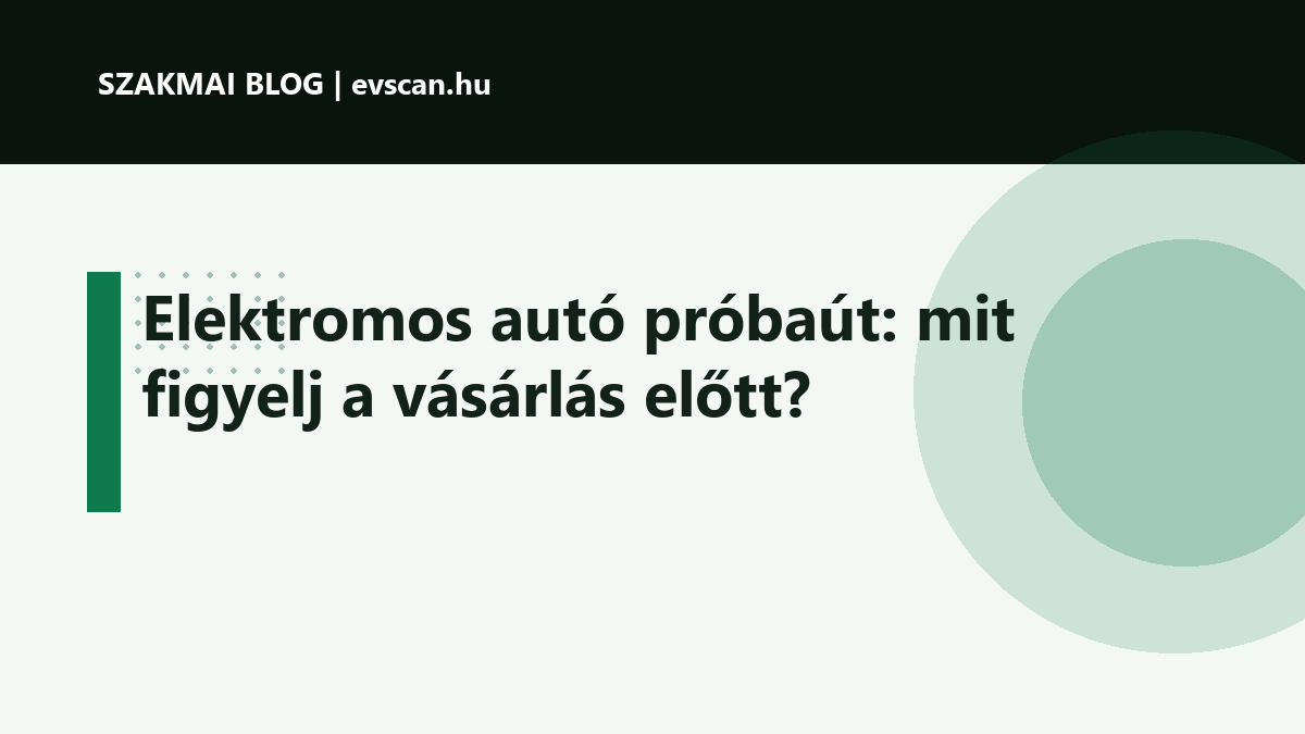 Elektromos autó próbaút: mit figyelj a vásárlás előtt?