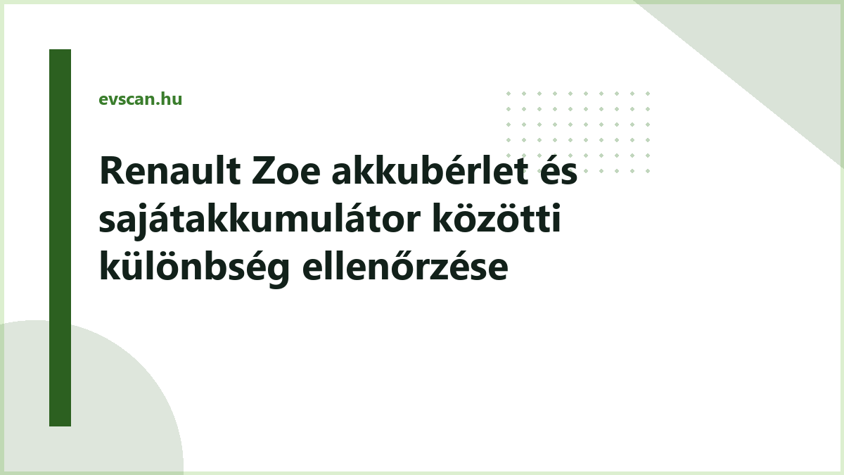 Renault Zoe akkubérlet és sajátakkumulátor közötti különbség ellenőrzése
