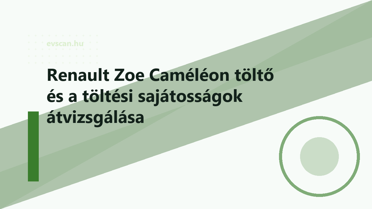Renault Zoe Caméléon töltő és a töltési sajátosságok átvizsgálása