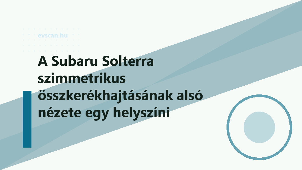 A Subaru Solterra szimmetrikus összkerékhajtásának alsó nézete egy helyszíni ellenőrzés során, a hátsó villanymotor és a futómű elemei közelről