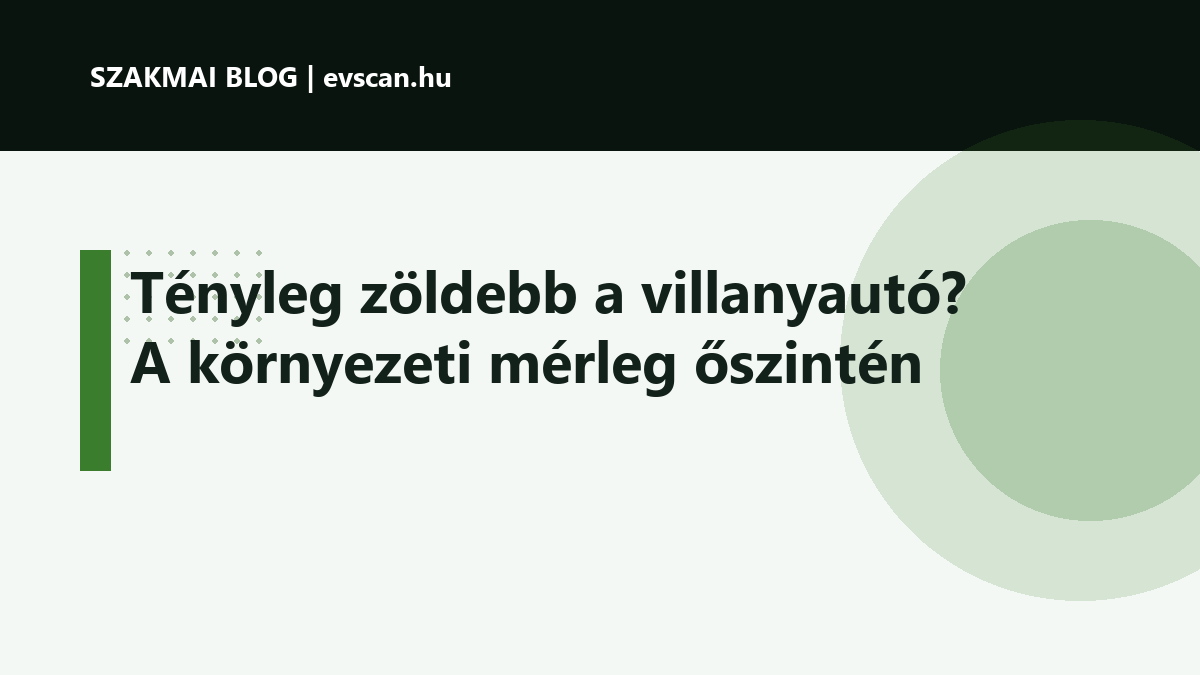 Tényleg zöldebb a villanyautó? A környezeti mérleg őszintén