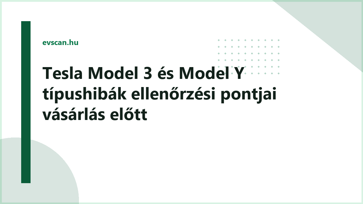 Tesla Model 3 és Model Y típushibák ellenőrzési pontjai vásárlás előtt