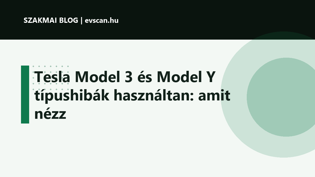 Tesla Model 3 és Model Y típushibák használtan: amit nézz
